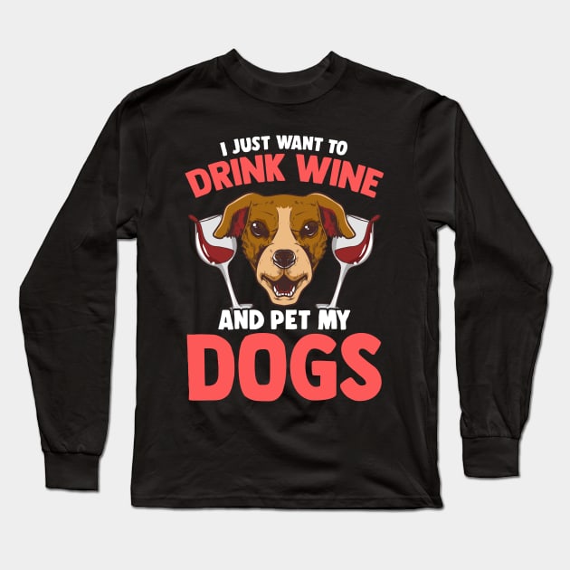 I Just Want To Drink Wine and Pet My Dogs Wino Long Sleeve T-Shirt by theperfectpresents